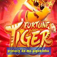 privacy da mc pipokinha